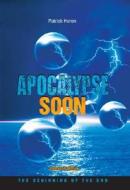 Apocalypse Soon: The Beginning of the End di Patrick Heron edito da Anomalos Publishing