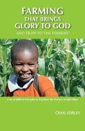 Farming that Brings Glory to God and Hope to the Hungry di Craig Sorley edito da Doorlight Publications