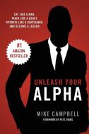 Unleash Your Alpha di Mike Campbell edito da Mike Campbell Enterprises