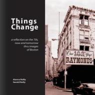 Things Change di Alanna Reilly, Gerald Reilly edito da Raleigh Press