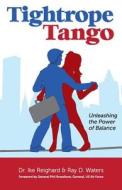 Tightrope Tango: Unleashing the Power of Balance di Ray D. Waters, Ike Reighard, Dr Ike Reighard edito da Kendan Publishing