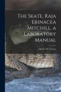 The Skate, Raja Erinacea Mitchill, a Laboratory Manual edito da LIGHTNING SOURCE INC