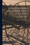 European Arms and Armor From VI to XVIII Century; Part II edito da LIGHTNING SOURCE INC