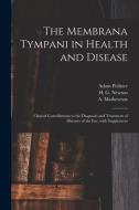 The Membrana Tympani In Health And Disease di Politzer Adam 1835-1920 Politzer edito da Legare Street Press