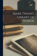 Mark Twain's Library of Humor di Anonymous edito da LEGARE STREET PR