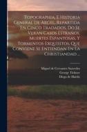 Topographia, E Historia General De Argel, Repartida En Cinco Tradados, Do Se Veran Casos Estraños, Muertes Espantosas, Y Tormentos Exquisitos, Que Con di Haëdo Diego de, Flatow Bernard J edito da LEGARE STREET PR