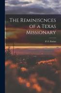 The Reminiscnces of a Texas Missionary di P. F. Parisot edito da LEGARE STREET PR