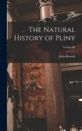 The Natural History of Pliny; Volume III di John Bostock edito da LEGARE STREET PR