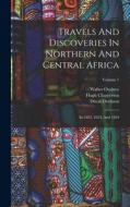 Travels And Discoveries In Northern And Central Africa: In 1822, 1823, And 1824; Volume 1 di Dixon Denham, Hugh Clapperton, Walter Oudney edito da LEGARE STREET PR