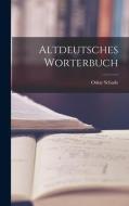 Altdeutsches Worterbuch di Oskar Schade edito da LEGARE STREET PR