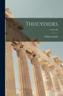 Thucydides; Volume II di William Smith edito da LEGARE STREET PR