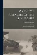 War-Time Agencies of the Churches: Directory and Handbook di Margaret Renton edito da LEGARE STREET PR