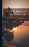 Social Work in the Churches di Arthur E. Holt edito da LEGARE STREET PR