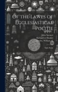 Of the Lawes of Ecclesiastical Politie: Eight Books di John Spenser edito da LEGARE STREET PR