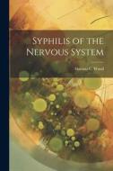 Syphilis of the Nervous System di Horatio C. Wood edito da LEGARE STREET PR