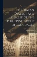 The Batan Dialect As a Member of the Philippine Group of Languages di Otto Scheerer edito da LEGARE STREET PR