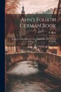 Ahn's Fourth German Book: Being the Fourth Division of Ahn's Rudiments of the German Language di P. Henn edito da LEGARE STREET PR