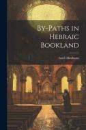 By-paths in Hebraic Bookland di Israel Abrahams edito da LEGARE STREET PR
