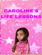 CAROLINE's Life Lessons di Caroline edito da CAROLINE, LLC