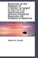 Essentials Of The Diseases Of Children di William M Powell edito da Bibliolife