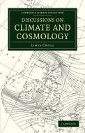 Discussions on Climate and Cosmology di James Croll edito da Cambridge University Press