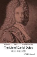 The Life of Daniel Defoe di John Richetti edito da John Wiley and Sons Ltd