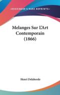 Melanges Sur L'Art Contemporain (1866) di Henri Delaborde edito da Kessinger Publishing