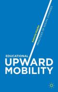 Educational Upward Mobility di Antonia Kupfer edito da Palgrave Macmillan