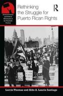 Rethinking the Struggle for Puerto Rican Rights di Lorrin R Thomas, Aldo A Lauria Santiago edito da Taylor & Francis Ltd