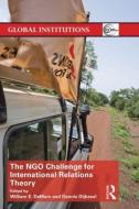 The NGO Challenge for International Relations Theory di William E. Demars edito da Taylor & Francis Ltd