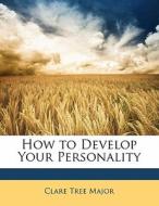 How To Develop Your Personality di Clare Tree Major edito da Bibliolife, Llc