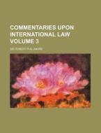 Commentaries Upon International Law 3 di Sir Robert Phillimore edito da Rarebooksclub.com