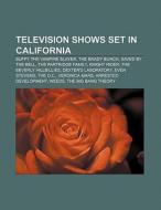 Television shows set in California (Film Guide) di Source Wikipedia edito da Books LLC, Reference Series