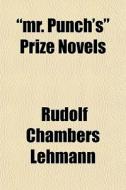 Mr. Punch's Prize Novels di Rudolf Chambers Lehmann edito da General Books