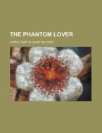 The Phantom Lover di Ruby M. Ayres edito da Rarebooksclub.com