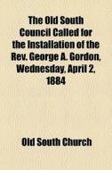 The Old South Council Called For The Ins di Old South Church edito da General Books