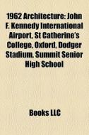 1962 Architecture: John F. Kennedy Inter di Books Llc edito da Books LLC, Wiki Series
