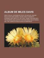 Album de Miles Davis: Kind of Blue, Ascenseur Pour L'Echafaud, Walkin', Miles Davis and Horns, 'Round about Midnight, Legrand Jazz, Birth of di Source Wikipedia edito da Books LLC, Wiki Series