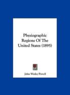 Physiographic Regions of the United States (1895) di John Wesley Powell edito da Kessinger Publishing
