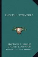 English Literature di Stopford A. Brooke, Charles F. Johnson edito da Kessinger Publishing