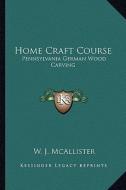Home Craft Course: Pennsylvania German Wood Carving di W. J. McAllister edito da Kessinger Publishing