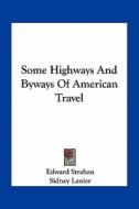 Some Highways and Byways of American Travel di Edward Strahan, Sidney Lanier, Edward Alfred Pollard edito da Kessinger Publishing