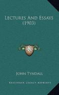 Lectures and Essays (1903) di John Tyndall edito da Kessinger Publishing