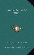 Aston-Royal V3 (1872) di Eliza Stephenson edito da Kessinger Publishing