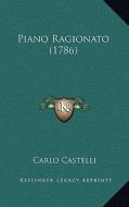 Piano Ragionato (1786) di Carlo Castelli edito da Kessinger Publishing