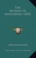 The Method of Meditation (1858) di John Roothaan edito da Kessinger Publishing