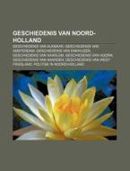 Geschiedenis Van Noord-holland: Geschied di Bron Wikipedia edito da Books LLC, Wiki Series