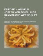 Friedrich Wilhelm Joseph Von Schellings Sammtliche Werke (3, Pt. 1); Bd. Philosophie Der Offenbarung. 1858 di Friedrich Wilhelm Joseph Von Schelling edito da General Books Llc