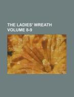 The Ladies' Wreath Volume 8-9 di Books Group edito da Rarebooksclub.com