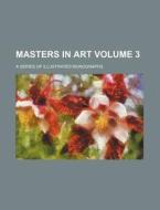 Masters in Art Volume 3; A Series of Illustrated Monographs di Books Group edito da Rarebooksclub.com